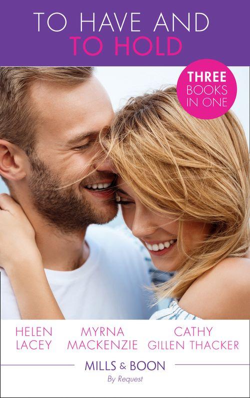 To Have And To Hold: Made for Marriage / To Wed a Rancher / The Mummy Proposal (The Lone Star Dads Club) (Mills &amp; Boon By Request)