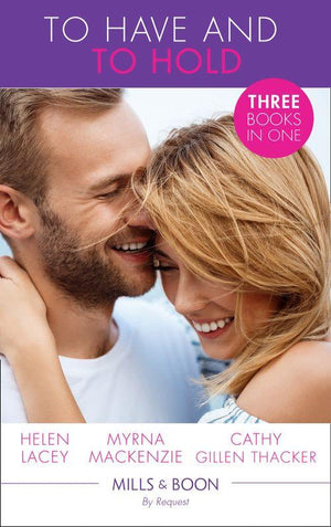To Have And To Hold: Made for Marriage / To Wed a Rancher / The Mummy Proposal (The Lone Star Dads Club) (Mills &amp; Boon By Request)