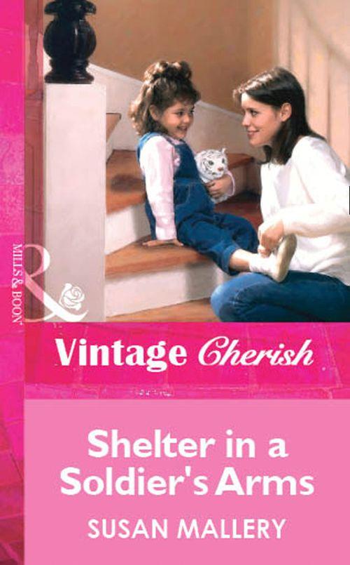 Shelter in a Soldier&#39;s Arms (Mills &amp; Boon Vintage Cherish): First edition