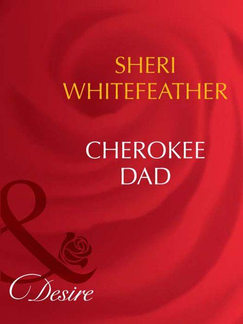 Cherokee Dad (Mills &amp; Boon Desire): First edition