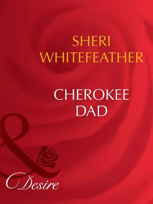 Cherokee Dad (Mills &amp; Boon Desire): First edition