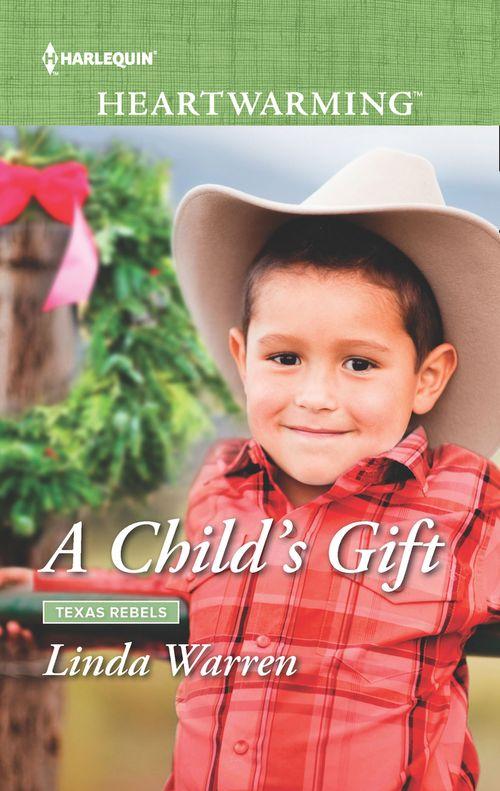 Texas Rebels - A Child&#39;s Gift (Mills &amp; Boon Heartwarming) (Texas Rebels, Book 8)