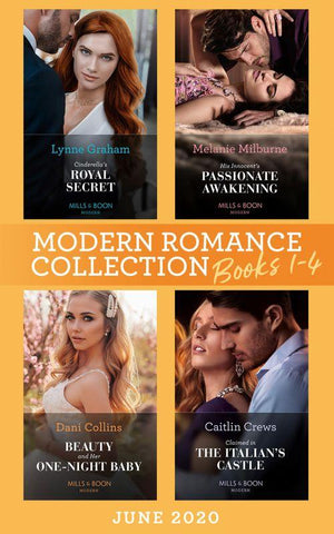 Modern Romance June 2020 Books 1-4: Cinderella&#39;s Royal Secret / His Innocent&#39;s Passionate Awakening / Beauty and Her One-Night Baby / Claimed in the Italian&#39;s Castle