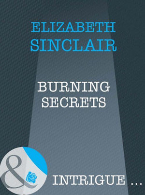 Burning Secrets (Mills &amp; Boon Intrigue): First edition