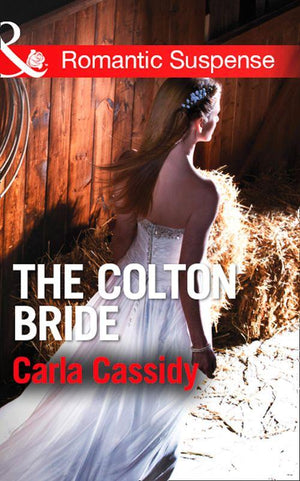 The Coltons of Wyoming - The Colton Bride (Mills &amp; Boon Romantic Suspense) (The Coltons of Wyoming, Book 4): First edition