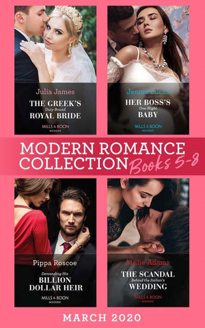 Modern Romance March 2020 Books 5-8: The Greek&#39;s Duty-Bound Royal Bride / Her Boss&#39;s One-Night Baby / Demanding His Billion-Dollar Heir / The Scandal Behind the Italian&#39;s Wedding