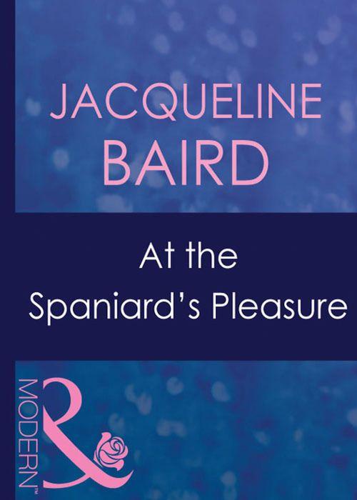 At The Spaniard&#39;s Pleasure (Mills &amp; Boon Modern): First edition