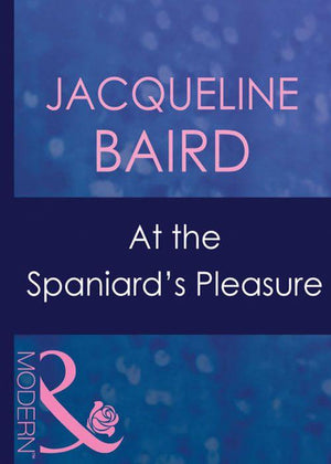 At The Spaniard&#39;s Pleasure (Mills &amp; Boon Modern): First edition