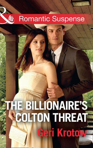 The Billionaire's Colton Threat (Mills & Boon Romantic Suspense) (The Coltons of Shadow Creek, Book 9) (9781474063265)