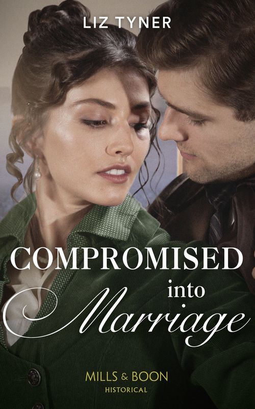 Compromised Into Marriage (Mills &amp; Boon Historical)