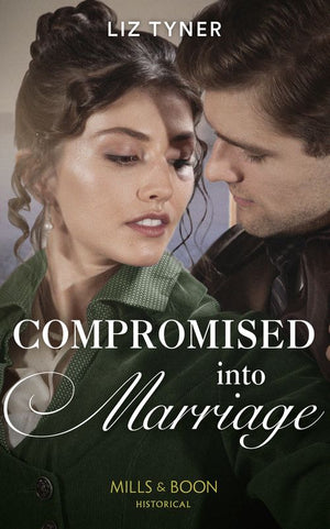Compromised Into Marriage (Mills &amp; Boon Historical)