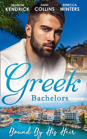 Greek Bachelors: Bound By His Heir: Carrying the Greek&#39;s Heir / An Heir to Bind Them / The Greek&#39;s Tiny Miracle
