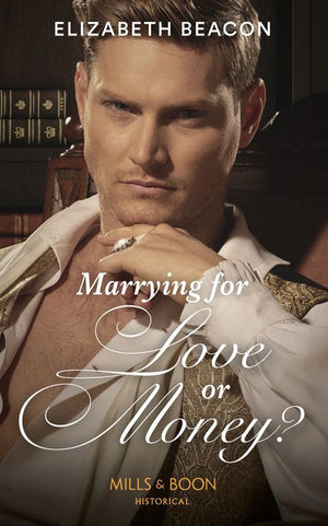 Marrying For Love Or Money? (Mills &amp; Boon Historical)