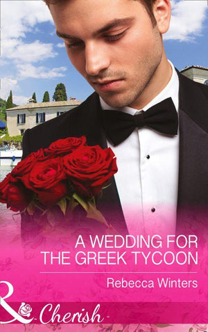 Greek Billionaires - A Wedding For The Greek Tycoon (Mills &amp; Boon Cherish) (Greek Billionaires, Book 2): First edition