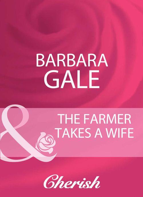 The Farmer Takes A Wife (Mills &amp; Boon Cherish): First edition
