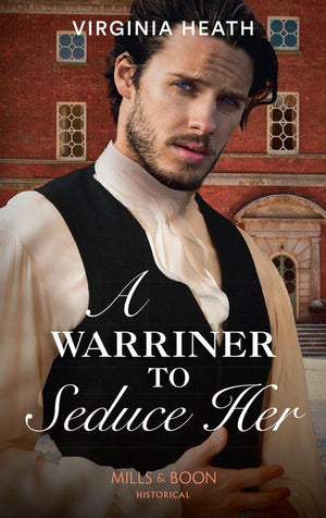 The Wild Warriners - A Warriner To Seduce Her (Mills &amp; Boon Historical) (The Wild Warriners, Book 4)