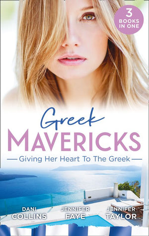 Greek Mavericks: Giving Her Heart To The Greek: The Secret Beneath the Veil / The Greek&#39;s Ready-Made Wife / The Greek Doctor&#39;s Secret Son (Mills &amp; Boon M&amp;B)
