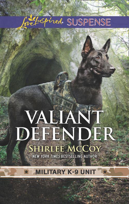 Military K-9 Unit - Valiant Defender (Mills &amp; Boon Love Inspired Suspense) (Military K-9 Unit, Book 8)