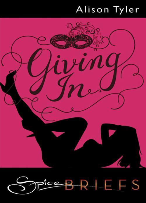 Giving In (Mills &amp; Boon Spice Briefs): First edition