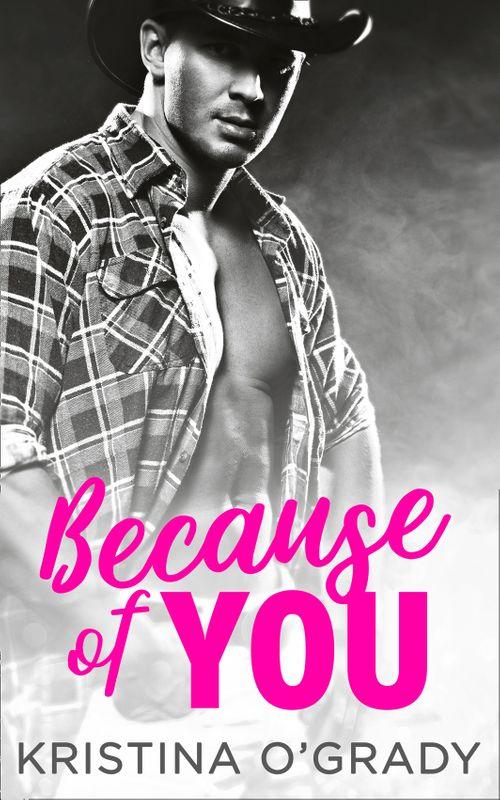 The Copeland Ranch Trilogy - Because Of You: A blazing hot cowboy romance (The Copeland Ranch Trilogy, Book 2): First edition