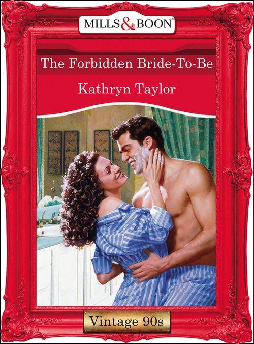 The Forbidden Bride-To-Be (Mills &amp; Boon Vintage Desire): First edition
