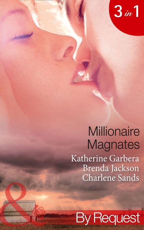 Millionaire Magnates: Taming the Texas Tycoon (Magnates, Book 1) / One Night with the Wealthy Rancher (Magnates, Book 2) / Texan’s Wedding-Night Wager (Magnates, Book 3) (Mills &amp; Boon By Request): First edition