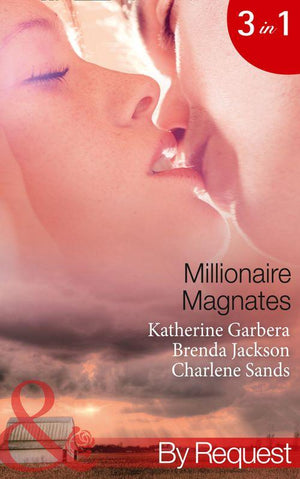 Millionaire Magnates: Taming the Texas Tycoon (Magnates, Book 1) / One Night with the Wealthy Rancher (Magnates, Book 2) / Texan’s Wedding-Night Wager (Magnates, Book 3) (Mills &amp; Boon By Request): First edition