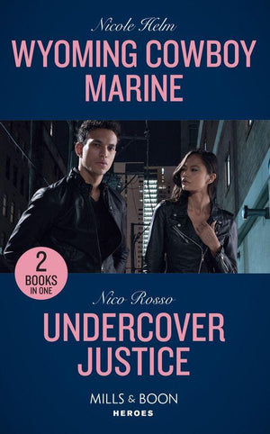 Wyoming Cowboy Marine: Wyoming Cowboy Marine (Carsons &amp; Delaneys: Battle Tested) / Undercover Justice (Mills &amp; Boon Heroes)
