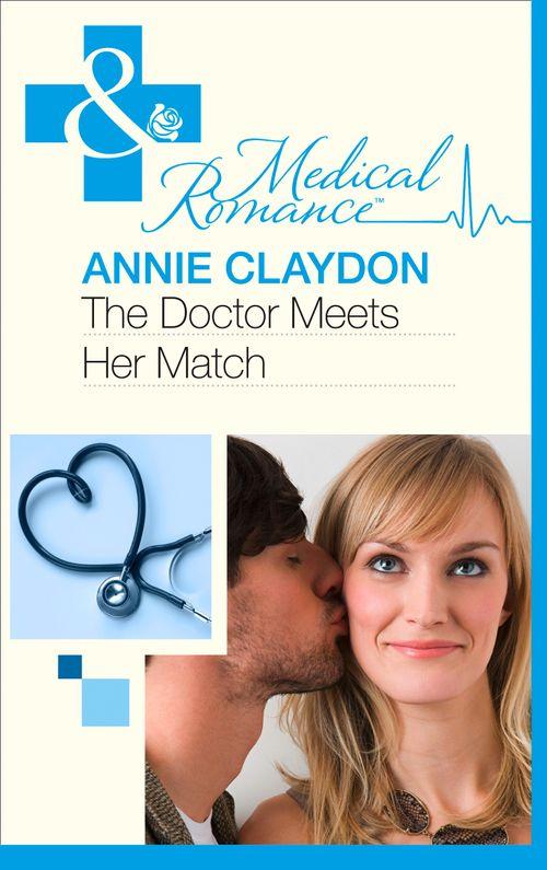 The Doctor Meets Her Match (Mills &amp; Boon Medical): First edition