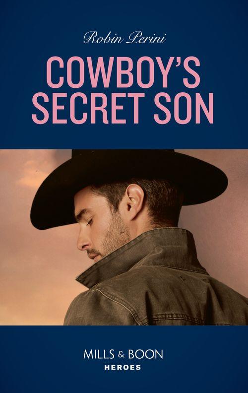 Cowboy&#39;s Secret Son (Mills &amp; Boon Heroes)