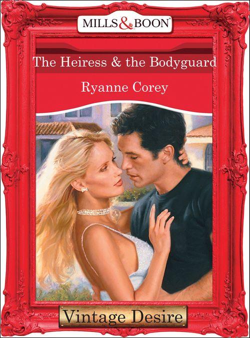 The Heiress and The Bodyguard (Mills &amp; Boon Desire): First edition