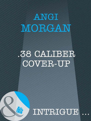 .38 Caliber Cover-Up (Mills &amp; Boon Intrigue): First edition
