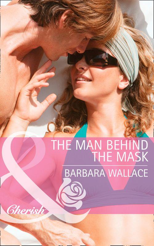 The Man Behind the Mask (Mills &amp; Boon Cherish): First edition