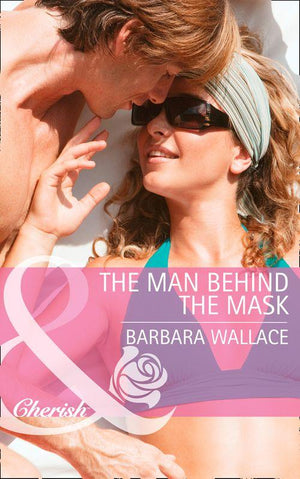 The Man Behind the Mask (Mills &amp; Boon Cherish): First edition