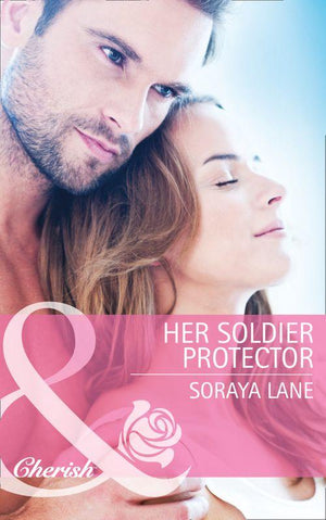 Her Soldier Protector (Mills &amp; Boon Cherish): First edition