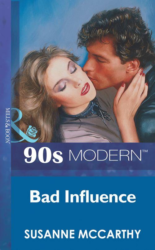 Bad Influence (Mills &amp; Boon Vintage 90s Modern): First edition