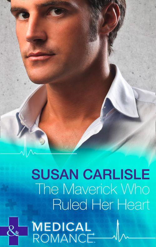 Heart of Mississippi - The Maverick Who Ruled Her Heart (Mills &amp; Boon Medical) (Heart of Mississippi, Book 2): Second edition
