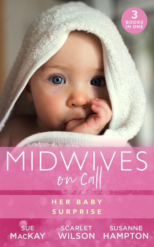 Midwives On Call: Her Baby Surprise: Midwife…to Mum! (Midwives On-Call) / It Started with a Pregnancy / Midwife&#39;s Baby Bump