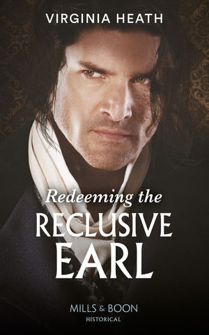 Redeeming The Reclusive Earl (Mills &amp; Boon Historical)