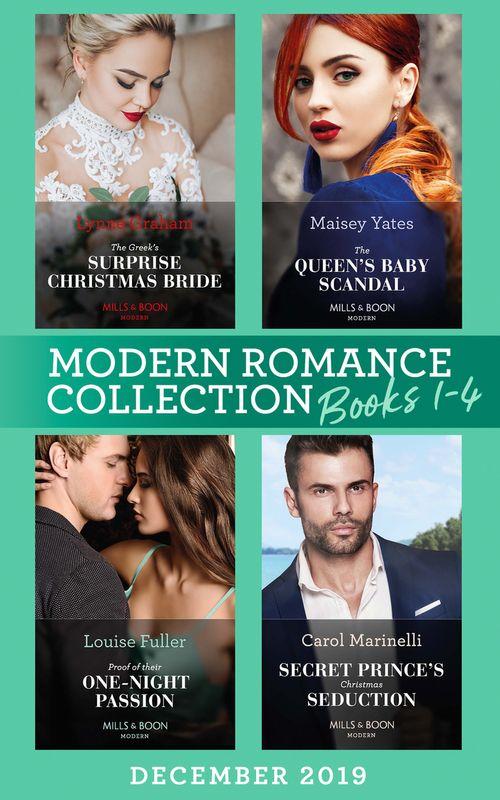 Modern Romance December 2019 Books 1-4: The Greek&#39;s Surprise Christmas Bride (Conveniently Wed!) / The Queen&#39;s Baby Scandal / Proof of Their One-Night Passion / Secret Prince&#39;s Christmas Seduction