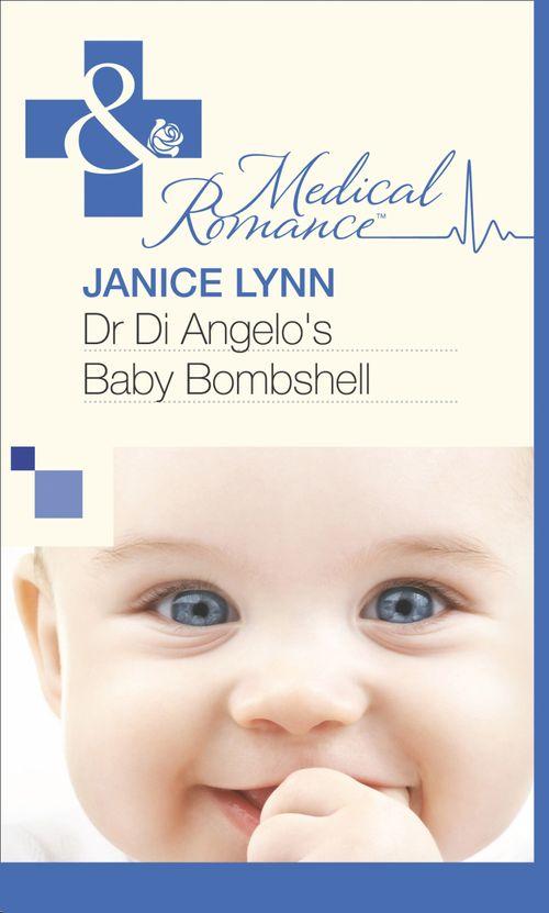 Dr Di Angelo&#39;s Baby Bombshell (Mills &amp; Boon Medical): First edition