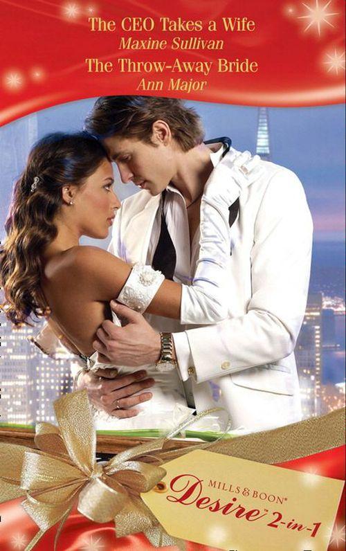 The CEO Takes a Wife / The Throw-Away Bride: The CEO Takes a Wife / The Throw-Away Bride (Mills &amp; Boon Desire): First edition