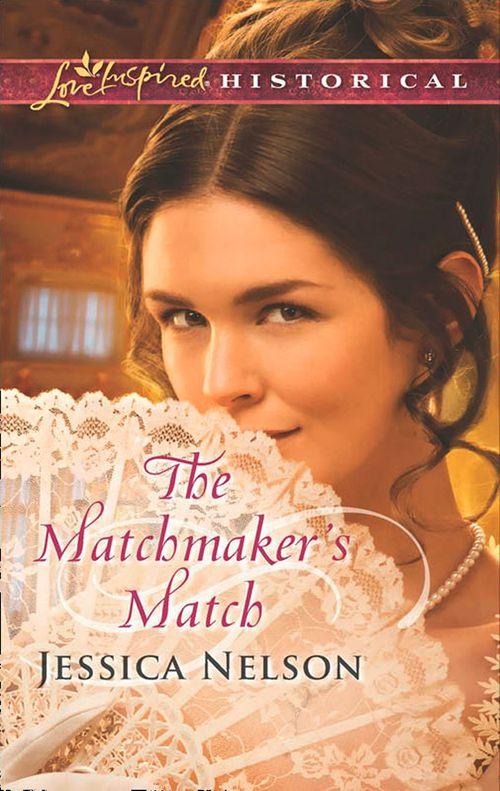 The Matchmaker&#39;s Match (Mills &amp; Boon Love Inspired Historical): First edition