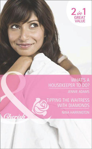 What&#39;s A Housekeeper To Do? / Tipping the Waitress with Diamonds: What&#39;s A Housekeeper To Do? / Tipping the Waitress with Diamonds (Mills &amp; Boon Romance): First edition