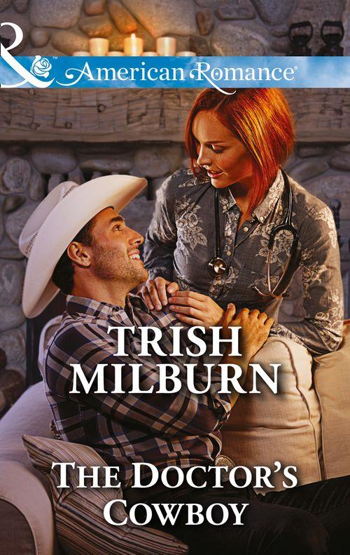 Blue Falls, Texas - The Doctor&#39;s Cowboy (Mills &amp; Boon American Romance) (Blue Falls, Texas, Book 4): First edition