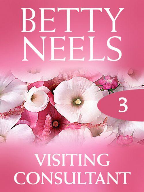 Betty Neels Collection - Visiting Consultant (Betty Neels Collection, Book 3): First edition