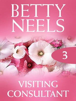 Betty Neels Collection - Visiting Consultant (Betty Neels Collection, Book 3): First edition