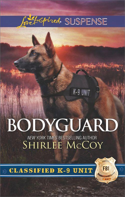 Classified K-9 Unit - Bodyguard (Mills &amp; Boon Love Inspired Suspense) (Classified K-9 Unit, Book 5)