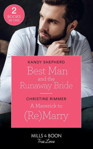 Best Man And The Runaway Bride: Best Man and the Runaway Bride / A Maverick to (Re)Marry (Montana Mavericks: The Lonelyhearts Ranch) (Mills &amp; Boon True Love)