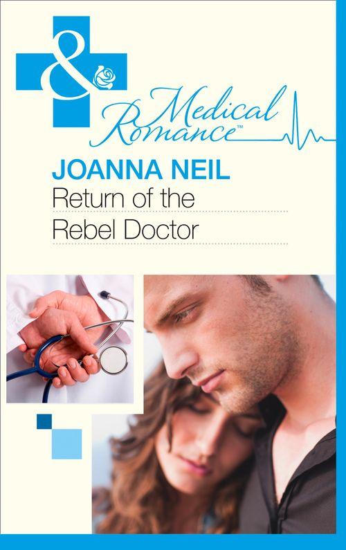 Return Of The Rebel Doctor (Mills &amp; Boon Medical): First edition